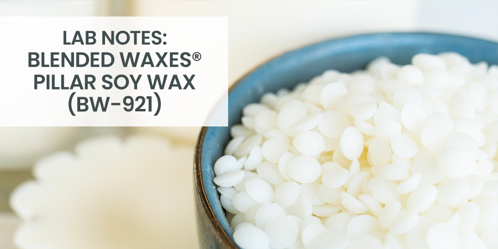 Lab Notes: Blended Waxes® Pillar Soy Wax (BW-921) - CandleScience