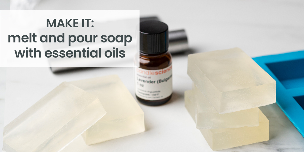 How to Make Melt and Pour Soap with Essential Oils - CandleScience