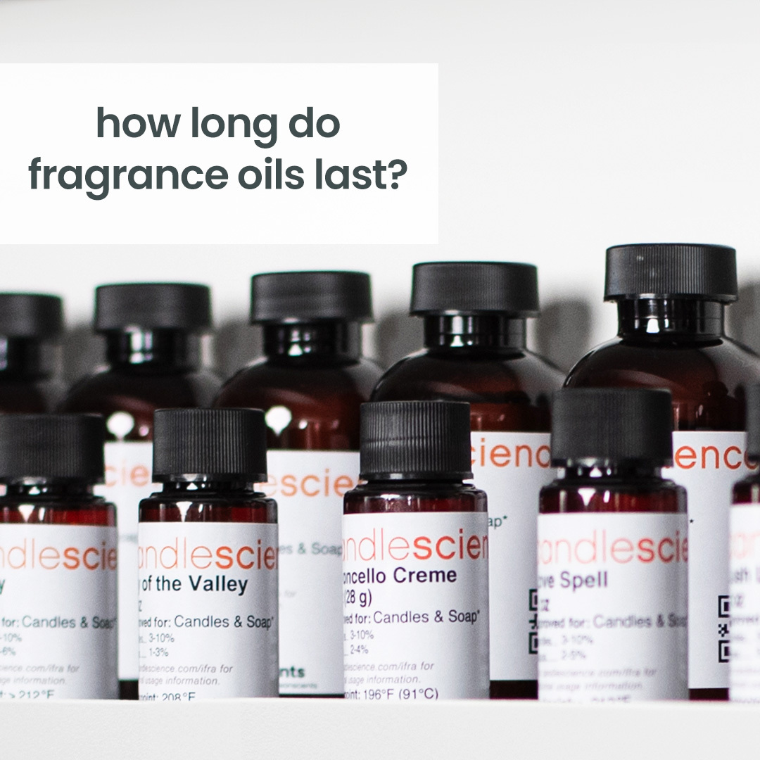 How long do fragrance oils last? CandleScience